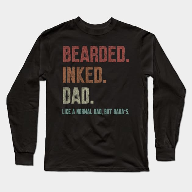 Bearded Inked Dad Like A Normal Dad But Badass Long Sleeve T-Shirt by WorkMemes